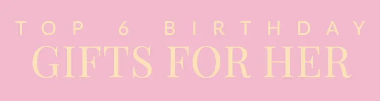 Birthday Gifts for Her